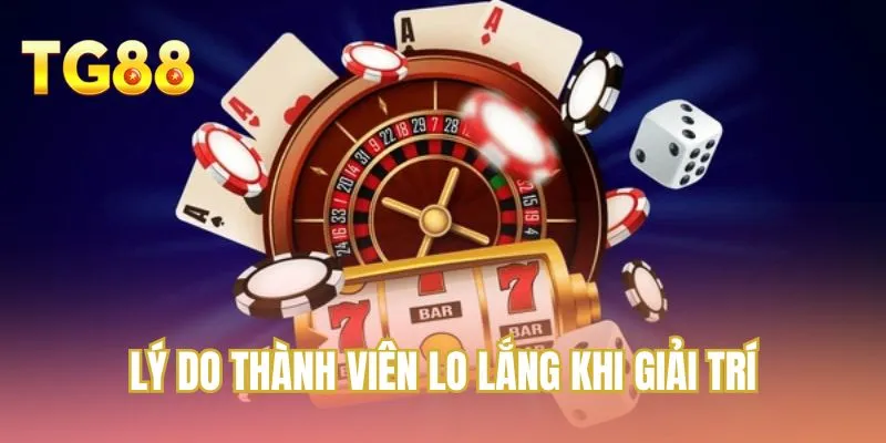 Lý do thành viên lo lắng khi giải trí