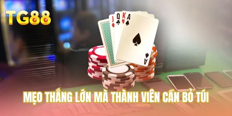 Mẹo thắng lớn mà thành viên cần bỏ túi