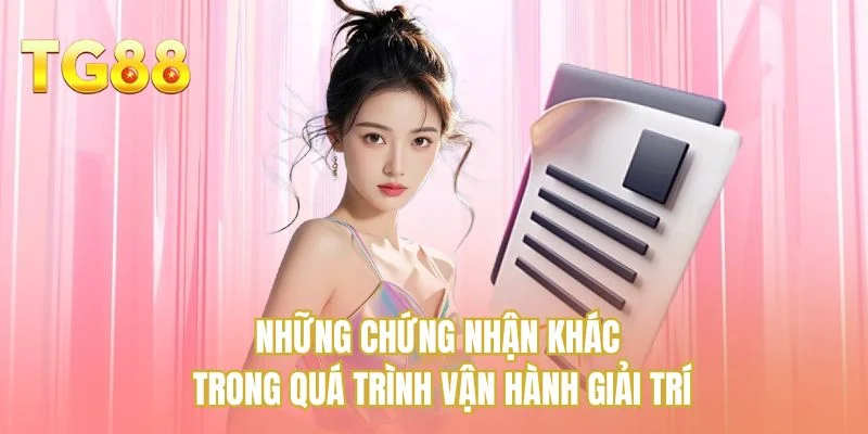 Những chứng nhận khác trong quá trình vận hành giải trí